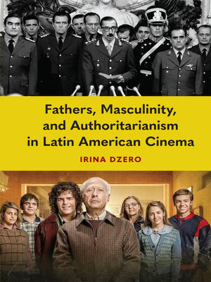 cover image of Fathers, Masculinity, and Authoritarianism in Latin American Cinema